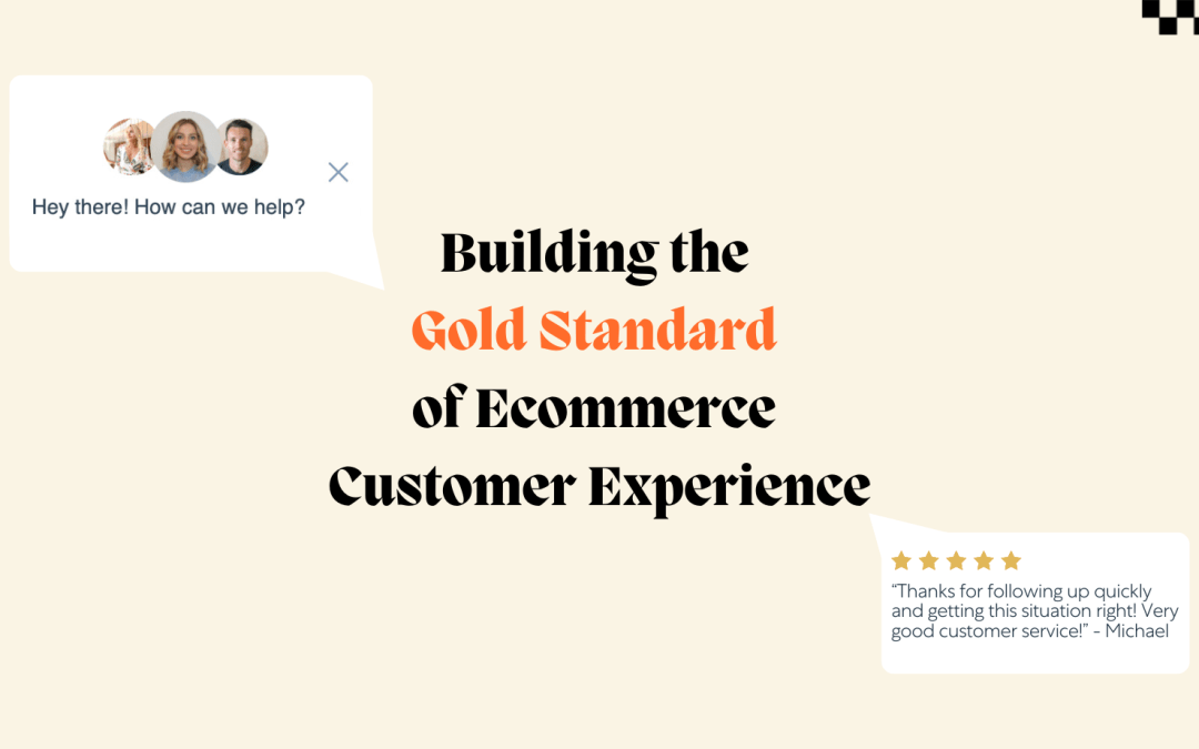 Building the Gold Standard of Ecommerce Customer Experience
