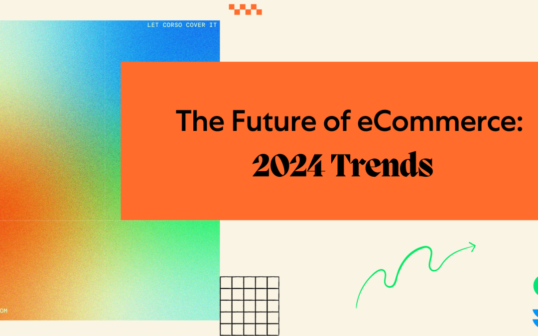 The Future of eCommerce: 2024 Trends